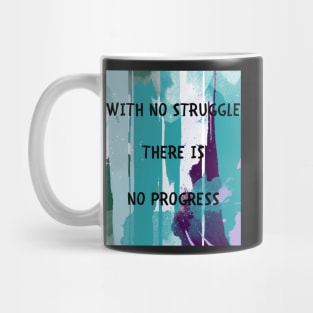 With no struggle there is no progress Mug